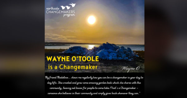 Wayne O'Toole is a Northside Changemaker